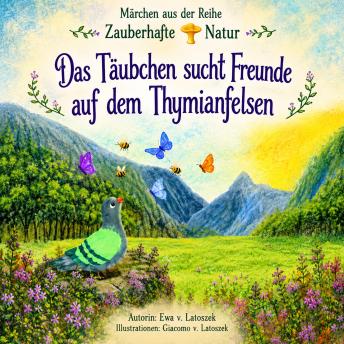[German] - Das Täubchen sucht Freunde auf dem Thymianfelsen: Freunde gesucht am Thymianfelsen – ein Naturmärchen über Freundschaft und kleine Abenteuer