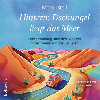[German] - Hinterm Dschungel liegt das Meer - Horizonte-Trilogie - Eine Erzählung über das, was wir finden, wenn wir uns verlieren, Band 1 (Ungekürzt)