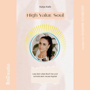[German] - High Value Soul - Lass dein altes Buch los und schreib dein neues Kapitel (Spirituelle Persönlichkeitsentwicklung für Frauen) (Ungekürzt) German Edition