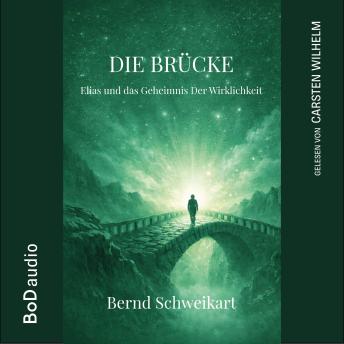 [German] - Die Brücke - Elias und das Geheimnis der Wirklichkeit (Ungekürzt)