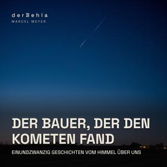 [German] - Der Bauer, der den Kometen fand — Einundzwanzig Geschichten vom Himmel über uns: Von der Raumstation bis zur Andromeda: was am Nachthimmel leuchtet und wie wir es verstehen lernten