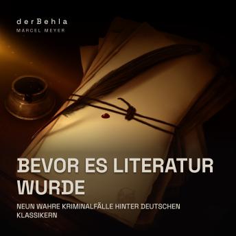 [German] - Bevor es Literatur wurde — Neun wahre Kriminalfälle hinter deutschen Klassikern: Von Kleist bis Döblin: Die echten Fälle aus Deutschland und Österreich, 1532 bis 1923