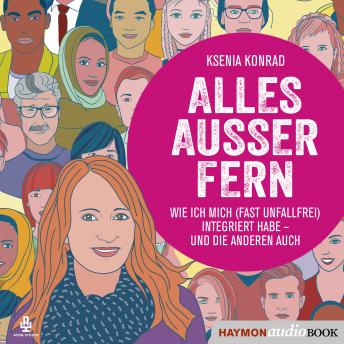 [German] - Alles außer fern: Wie ich mich (fast unfallfrei) integriert habe - und die anderen auch