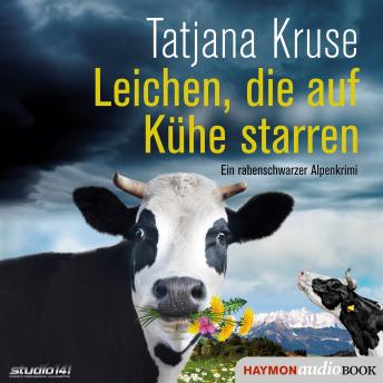 [German] - Leichen, die auf Kühe starren: Ein rabenschwarzer Alpenkrimi