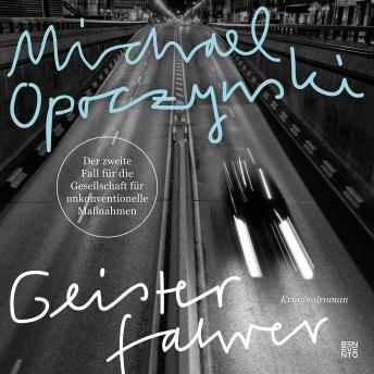 Listen to [German] - Geisterfahrer: Der zweite Fall für die Gesellschaft für unkonventionelle Maßnahmen: Kriminalroman by Michael Opoczynski episode artwork