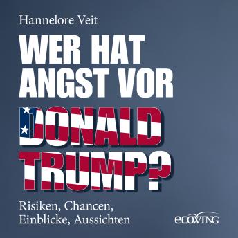 [German] - Wer hat Angst vor Donald Trump?: Risiken, Chancen, Einblicke, Aussichten