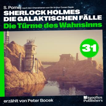 [German] - Die Türme des Wahnsinns (Sherlock Holmes - Die galaktischen Fälle, Folge 31)
