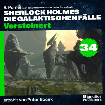 [German] - Versteinert (Sherlock Holmes - Die galaktischen Fälle, Folge 34)