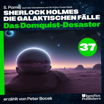 [German] - Das Domquist-Desaster (Sherlock Holmes - Die galaktischen Fälle, Folge 37)