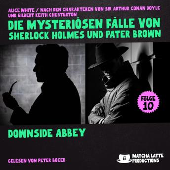 [German] - Downside Abbey (Die mysteriösen Fälle von Sherlock Holmes und Pater Brown, Folge 10)