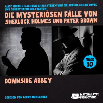 [German] - Downside Abbey (Die mysteriösen Fälle von Sherlock Holmes und Pater Brown, Folge 10)