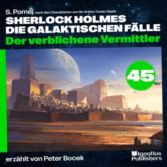 [German] - Der verblichene Vermittler (Sherlock Holmes - Die galaktischen Fälle, Folge 45)