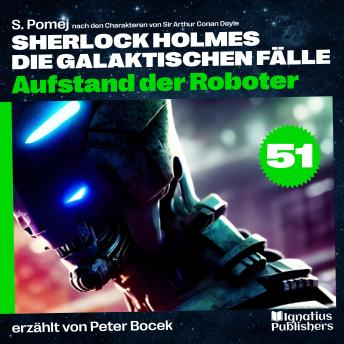 [German] - Aufstand der Roboter (Sherlock Holmes - Die galaktischen Fälle, Folge 51)