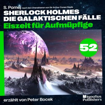 [German] - Eiszeit für Aufmüpfige (Sherlock Holmes - Die galaktischen Fälle, Folge 52)