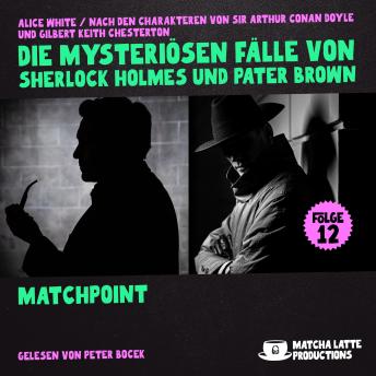 [German] - Matchpoint (Die mysteriösen Fälle von Sherlock Holmes und Pater Brown, Folge 12)