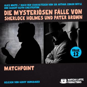 [German] - Matchpoint (Die mysteriösen Fälle von Sherlock Holmes und Pater Brown, Folge 12)