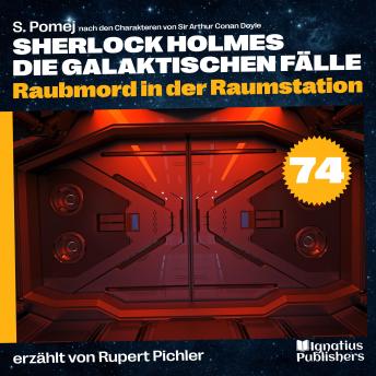 [German] - Raubmord in der Raumstation (Sherlock Holmes - Die galaktischen Fälle, Folge 74)