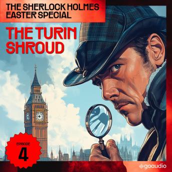 The Turin Shroud (The Sherlock Holmes Easter Special, Episode 4)
