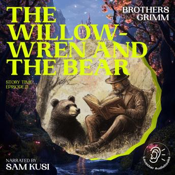 The Willow-Wren and the Bear (Story Time, Episode 11)