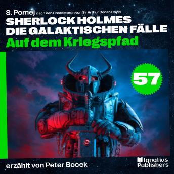 [German] - Auf dem Kriegspfad (Sherlock Holmes - Die galaktischen Fälle, Folge 57)