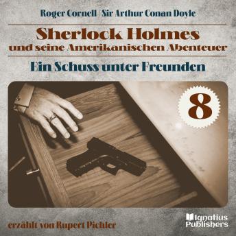 [German] - Ein Schuss unter Freunden (Sherlock Holmes und seine Amerikanischen Abenteuer, Folge 8)