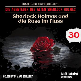 [German] - Sherlock Holmes und die Rose im Fluss (Die Abenteuer des alten Sherlock Holmes, Folge 30)