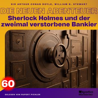 [German] - Sherlock Holmes und der zweimal verstorbene Bankier (Die neuen Abenteuer, Folge 60)