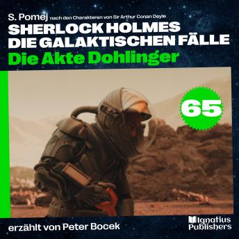 [German] - Die Akte Dohlinger (Sherlock Holmes - Die galaktischen Fälle, Folge 65)