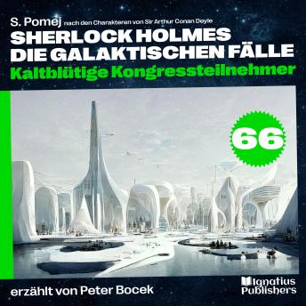 [German] - Kaltblütige Kongressteilnehmer (Sherlock Holmes - Die galaktischen Fälle, Folge 66)