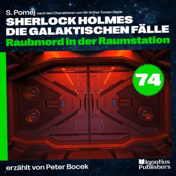 [German] - Raubmord in der Raumstation (Sherlock Holmes - Die galaktischen Fälle, Folge 74)