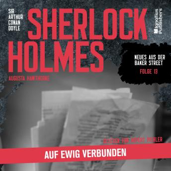 [German] - Sherlock Holmes: Auf ewig verbunden (Neues aus der Baker Street, Folge 13)