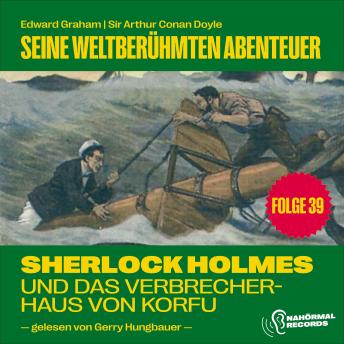 [German] - Sherlock Holmes und das Verbrecherhaus von Korfu (Seine weltberühmten Abenteuer, Folge 39)