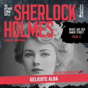 [German] - Sherlock Holmes: Geliebte Alba (Neues aus der Baker Street, Folge 17)
