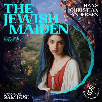 The Jewish Maiden (Story Time, Episode 107)