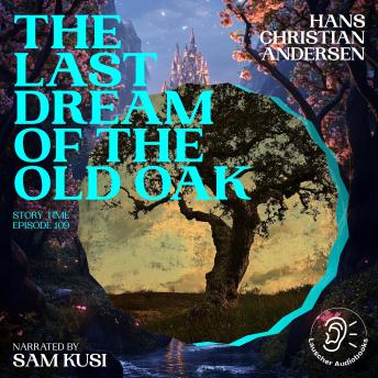 The Last Dream of the Old Oak (Story Time, Episode 109)