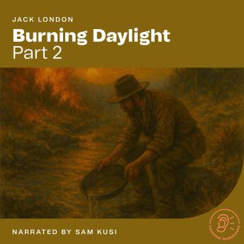 Burning Daylight (Part 2)