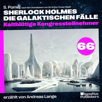 [German] - Kaltblütige Kongressteilnehmer (Sherlock Holmes - Die galaktischen Fälle, Folge 66)