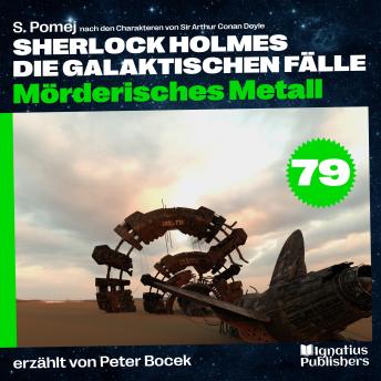 [German] - Mörderisches Metall (Sherlock Holmes - Die galaktischen Fälle, Folge 79)