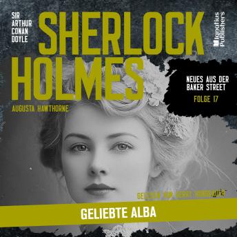 [German] - Sherlock Holmes: Geliebte Alba (Neues aus der Baker Street, Folge 17)