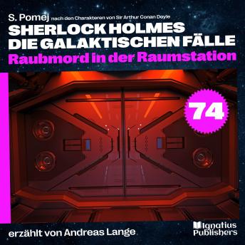 [German] - Raubmord in der Raumstation (Sherlock Holmes - Die galaktischen Fälle, Folge 74)