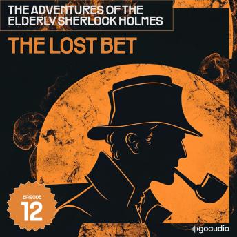 The Lost Bet (The Adventures of the Elderly Sherlock Holmes, Episode 12)