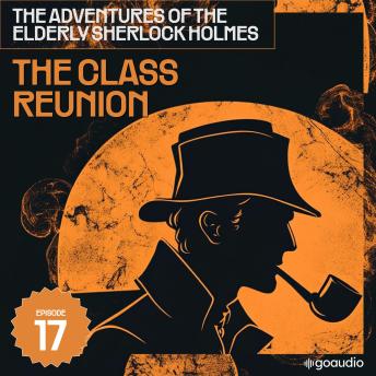 The Class Reunion (The Adventures of the Elderly Sherlock Holmes, Episode 17)