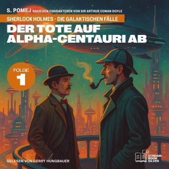 [German] - Der Tote auf Alpha-Centauri Ab (Sherlock Holmes - Die galaktischen Fälle, Folge 1)