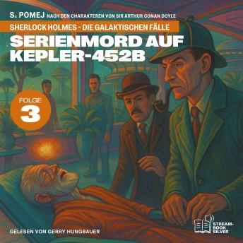 [German] - Serienmord auf Kepler-452b (Sherlock Holmes - Die galaktischen Fälle, Folge 3)