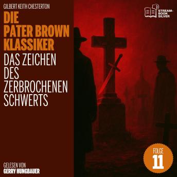 [German] - Das Zeichen des zerbrochenen Schwerts (Die Pater Brown Klassiker, Folge 11)
