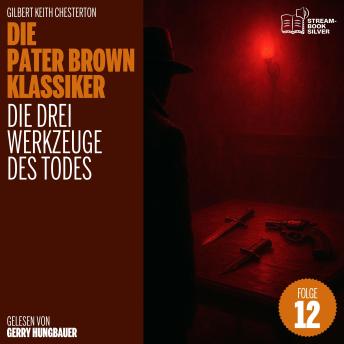 [German] - Die drei Werkzeuge des Todes (Die Pater Brown Klassiker, Folge 12)
