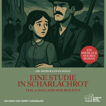 [German] - Eine Studie in Scharlachrot (Teil 2: Das Land der Heiligen): Ein Sherlock Holmes Roman