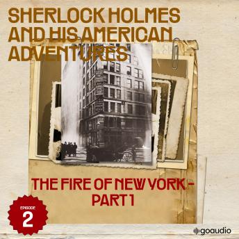 The Fire of New York - Part 1 (Sherlock Holmes and His American Adventures, Episode 2)
