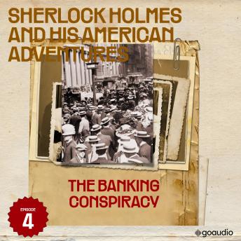 The Banking Conspiracy (Sherlock Holmes and His American Adventures, Episode 4)