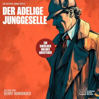 [German] - Der adelige Junggeselle: Ein Sherlock Holmes Abenteuer